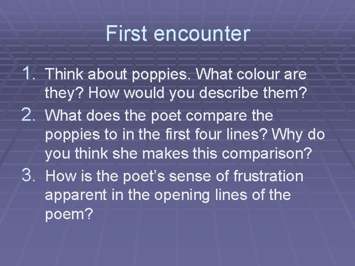 First encounter 1. Think about poppies. What colour are they? How would you describe