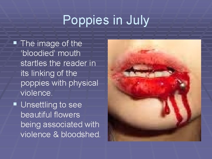 Poppies in July § The image of the ‘bloodied’ mouth startles the reader in