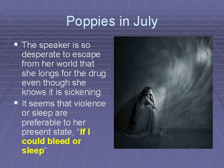 Poppies in July § The speaker is so desperate to escape from her world