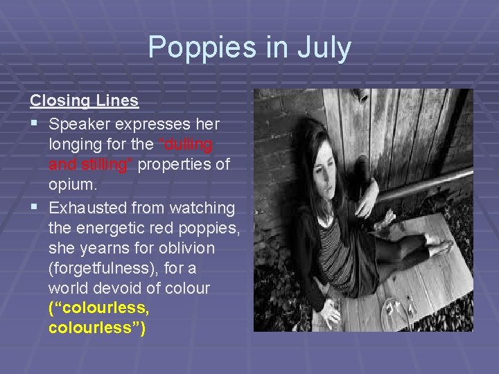 Poppies in July Closing Lines § Speaker expresses her longing for the “dulling and