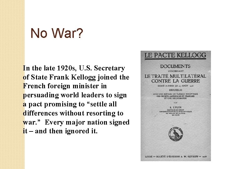 No War? In the late 1920 s, U. S. Secretary of State Frank Kellogg