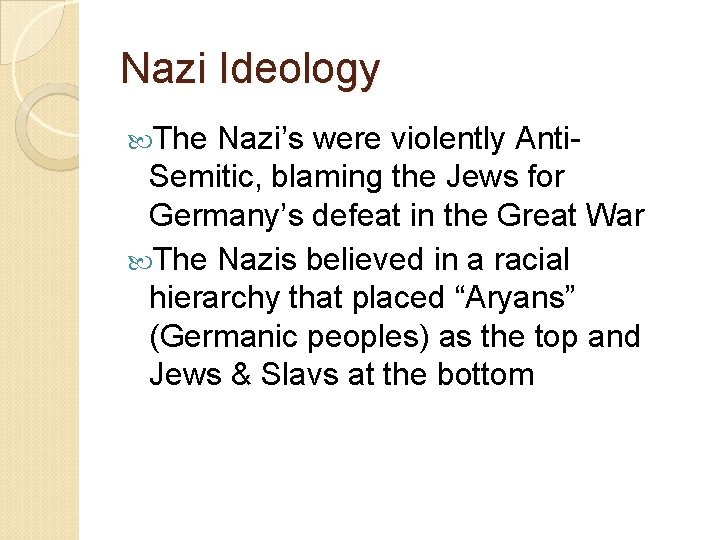 Nazi Ideology The Nazi’s were violently Anti. Semitic, blaming the Jews for Germany’s defeat