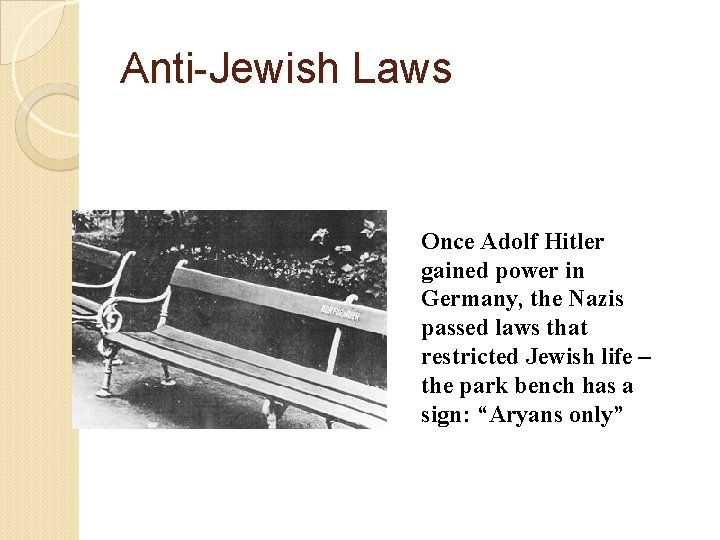Anti-Jewish Laws Once Adolf Hitler gained power in Germany, the Nazis passed laws that