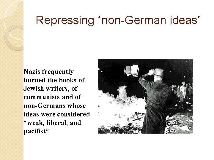 Repressing “non-German ideas” Nazis frequently burned the books of Jewish writers, of communists and