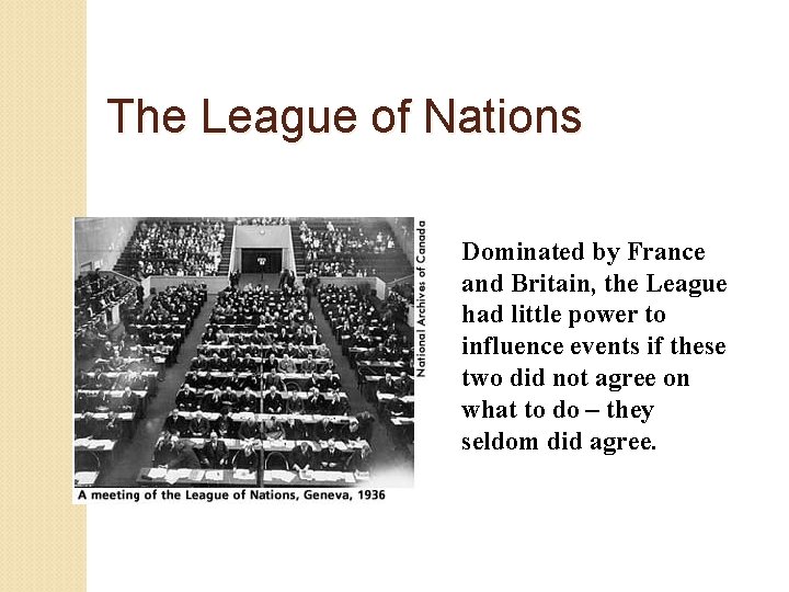 The League of Nations Dominated by France and Britain, the League had little power