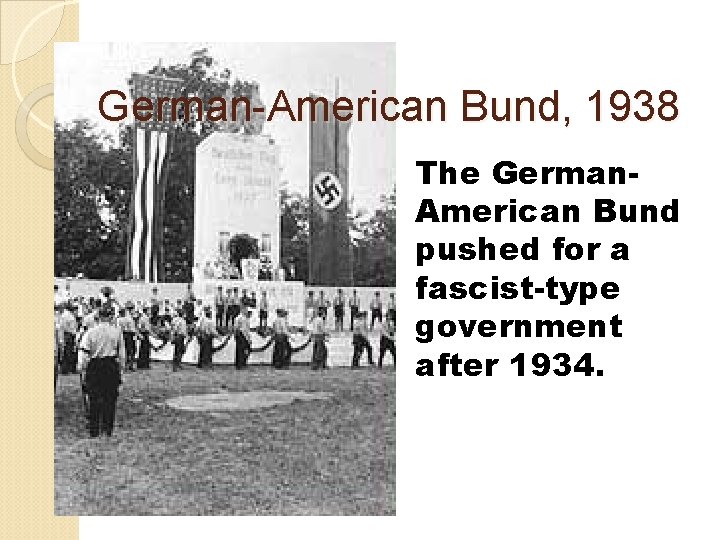 German-American Bund, 1938 The German. American Bund pushed for a fascist-type government after 1934.