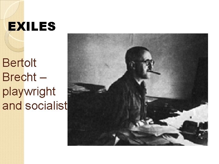 EXILES Bertolt Brecht – playwright and socialist 