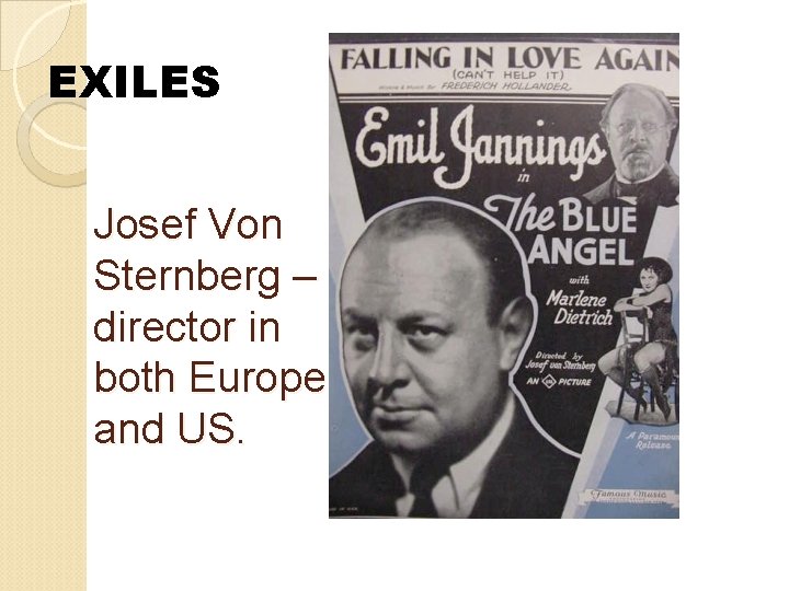 EXILES Josef Von Sternberg – director in both Europe and US. 