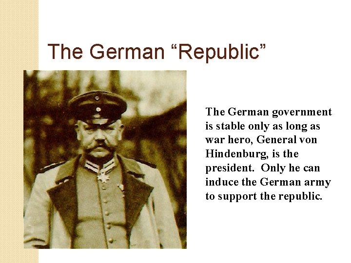 The German “Republic” The German government is stable only as long as war hero,