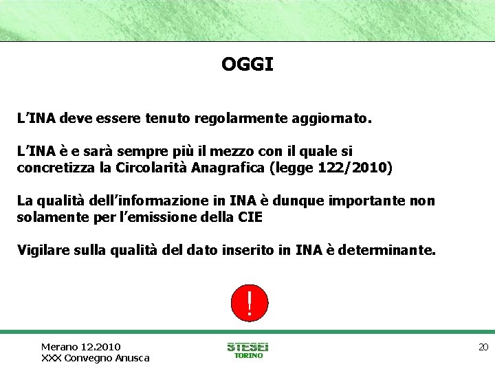 OGGI L’INA deve essere tenuto regolarmente aggiornato. L’INA è e sarà sempre più il