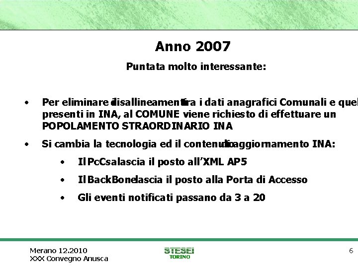 Anno 2007 Puntata molto interessante: • Per eliminare disallineamenti i tra i dati anagrafici