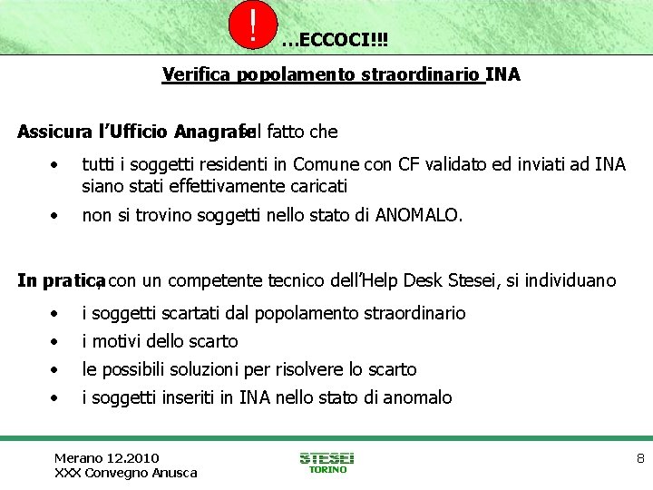 ! …ECCOCI!!! Verifica popolamento straordinario INA Assicura l’Ufficio Anagrafe sul fatto che • tutti