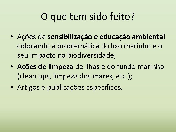 O que tem sido feito? • Ações de sensibilização e educação ambiental colocando a