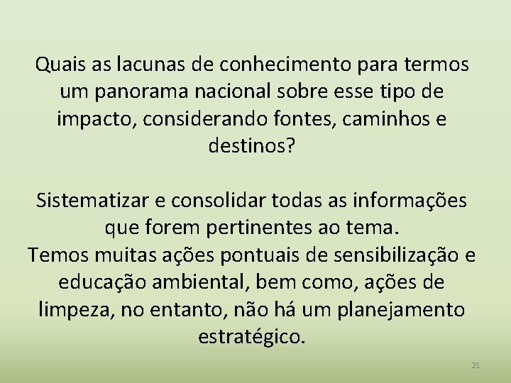 Quais as lacunas de conhecimento para termos um panorama nacional sobre esse tipo de