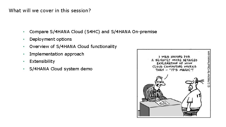 What will we cover in this session? • Compare S/4 HANA Cloud (S 4