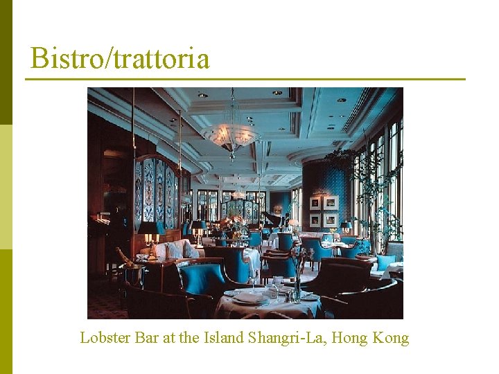 Bistro/trattoria Lobster Bar at the Island Shangri-La, Hong Kong Bistro/trattoria Lobster Bar at the Island Shangri-La, Hong Kong