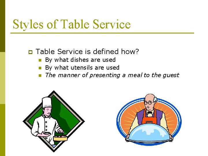 Styles of Table Service p Table Service is defined how? n n n By Styles of Table Service p Table Service is defined how? n n n By
