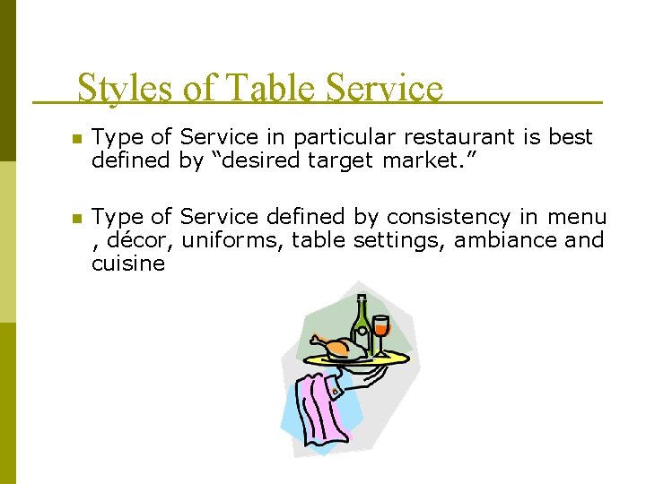 Styles of Table Service n Type of Service in particular restaurant is best defined Styles of Table Service n Type of Service in particular restaurant is best defined