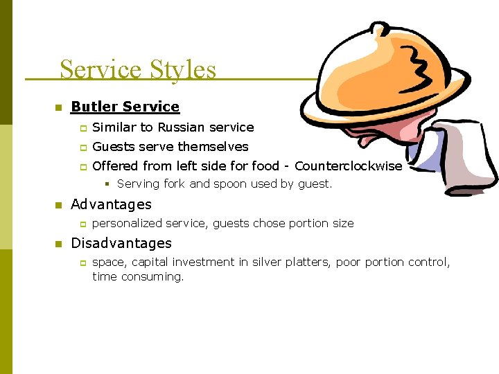 Service Styles n Butler Service p Similar to Russian service p Guests serve themselves Service Styles n Butler Service p Similar to Russian service p Guests serve themselves