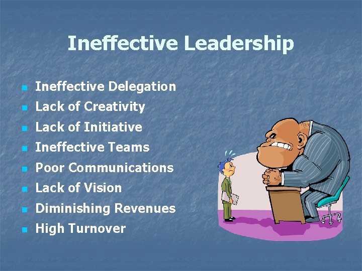 Ineffective Leadership n Ineffective Delegation n Lack of Creativity n Lack of Initiative n