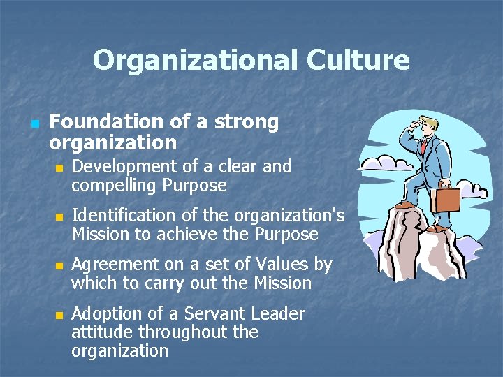 Organizational Culture n Foundation of a strong organization n n Development of a clear