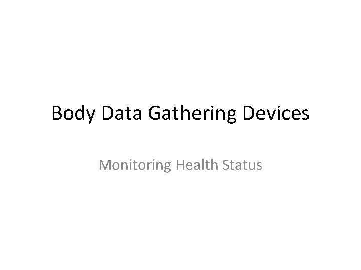 Body Data Gathering Devices Monitoring Health Status 