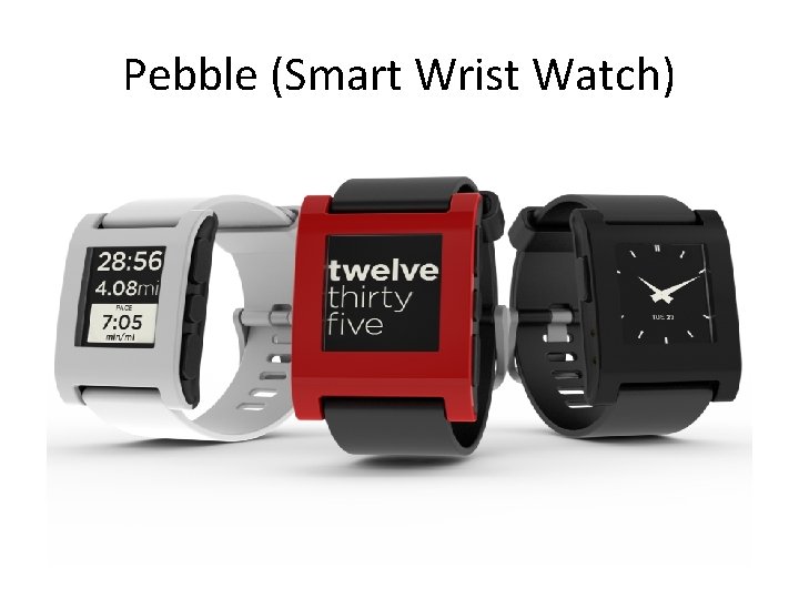 Pebble (Smart Wrist Watch) 