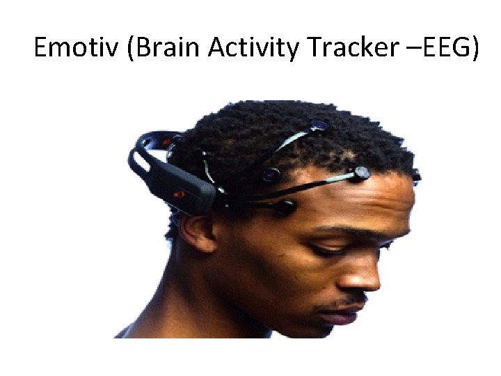 Emotiv (Brain Activity Tracker –EEG) 
