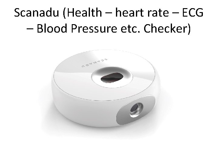 Scanadu (Health – heart rate – ECG – Blood Pressure etc. Checker) 