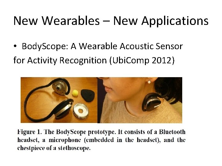 New Wearables – New Applications • Body. Scope: A Wearable Acoustic Sensor for Activity