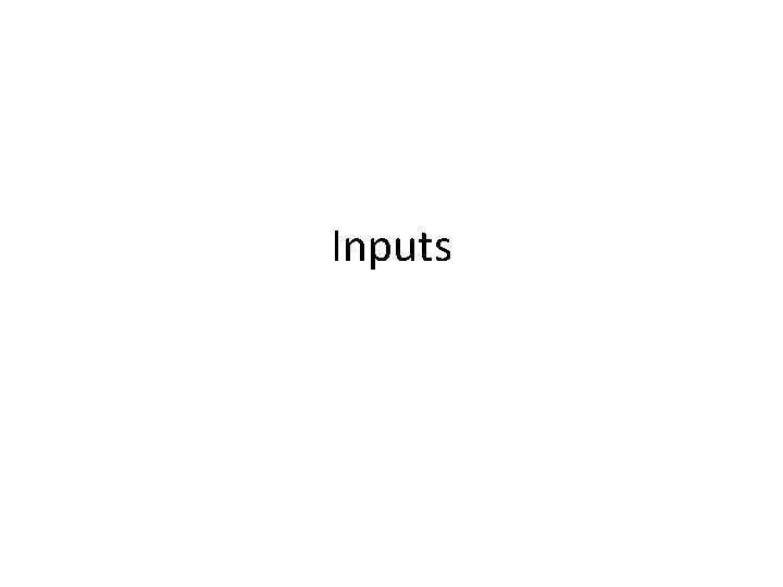 Inputs 