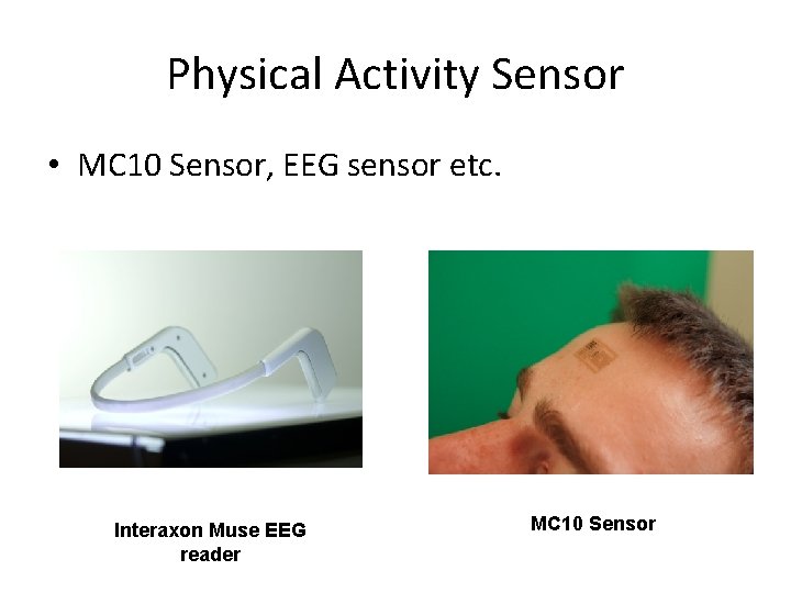 Physical Activity Sensor • MC 10 Sensor, EEG sensor etc. Interaxon Muse EEG reader