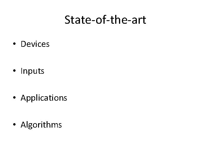 State-of-the-art • Devices • Inputs • Applications • Algorithms 