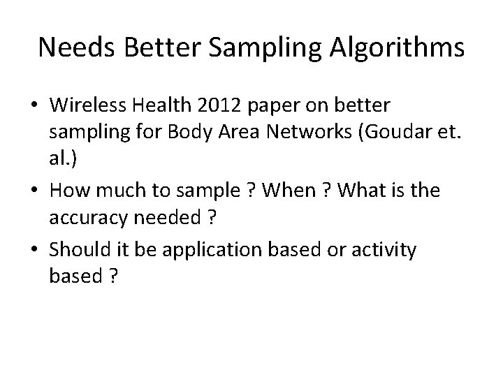 Needs Better Sampling Algorithms • Wireless Health 2012 paper on better sampling for Body