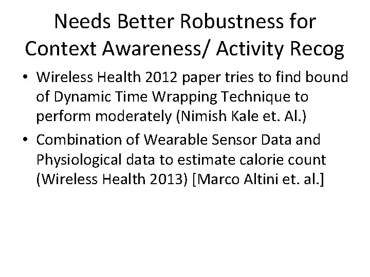 Needs Better Robustness for Context Awareness/ Activity Recog • Wireless Health 2012 paper tries