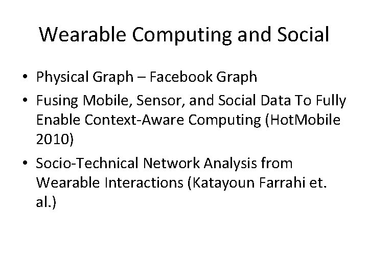 Wearable Computing and Social • Physical Graph – Facebook Graph • Fusing Mobile, Sensor,