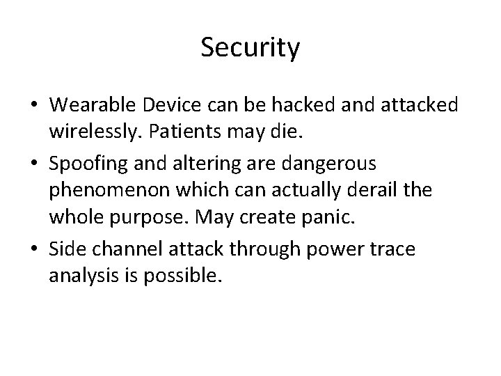 Security • Wearable Device can be hacked and attacked wirelessly. Patients may die. •