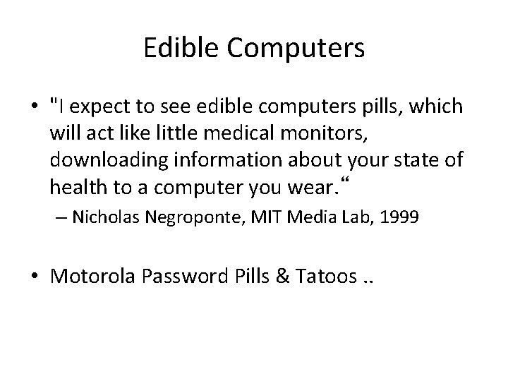 Edible Computers • "I expect to see edible computers pills, which will act like