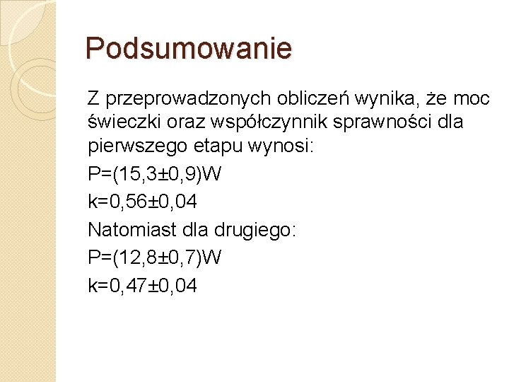 Podsumowanie Z przeprowadzonych obliczeń wynika, że moc świeczki oraz współczynnik sprawności dla pierwszego etapu