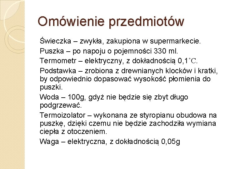 Omówienie przedmiotów Świeczka – zwykła, zakupiona w supermarkecie. Puszka – po napoju o pojemności