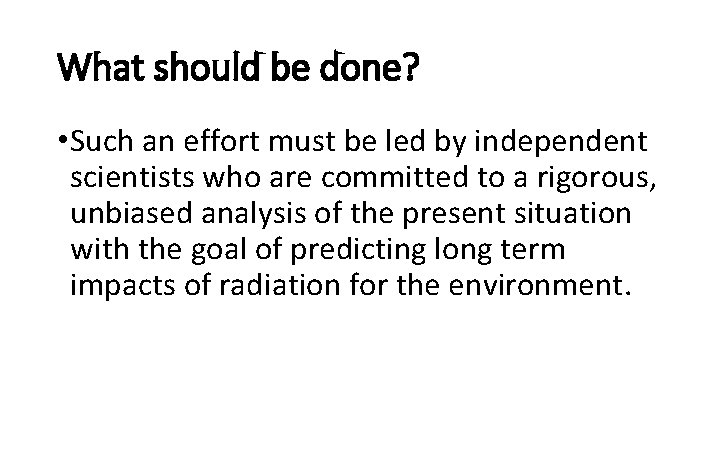 What should be done? • Such an effort must be led by independent scientists