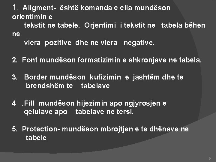 1. Aligment- është komanda e cila mundëson orientimin e tekstit ne tabele. Orjentimi i