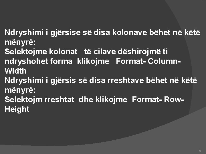 Ndryshimi i gjërsise së disa kolonave bëhet në këtë mënyrë: Selektojme kolonat të cilave