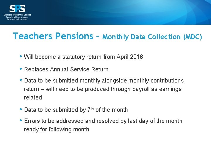 Teachers Pensions – Monthly Data Collection (MDC) • Will become a statutory return from