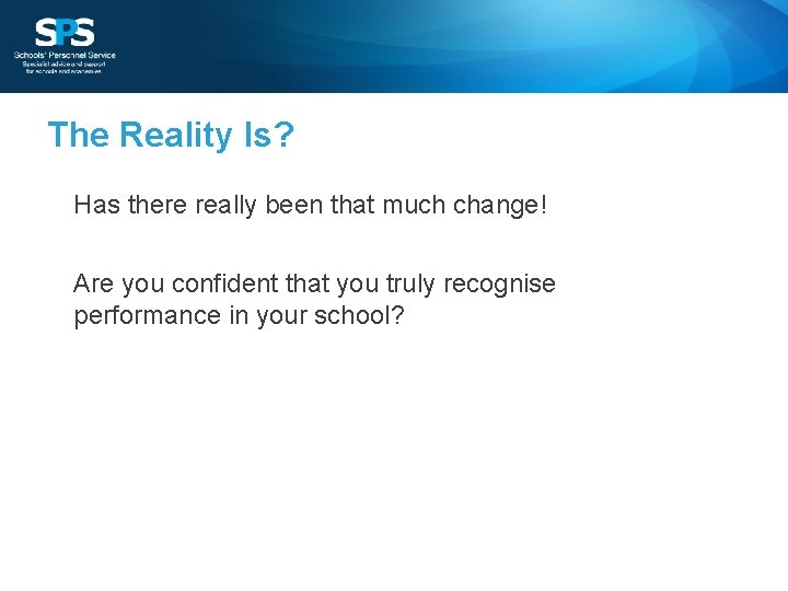 The Reality Is? Has there really been that much change! Are you confident that