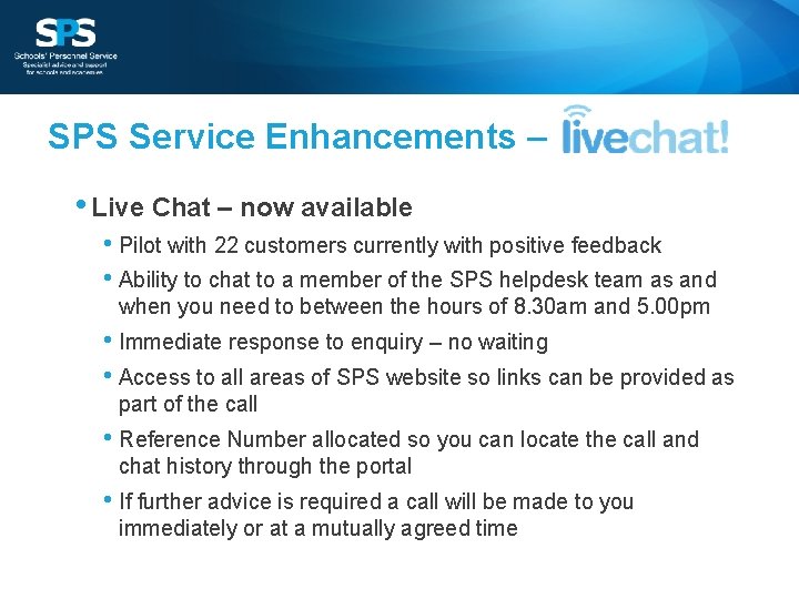 SPS Service Enhancements – • Live Chat – now available • Pilot with 22