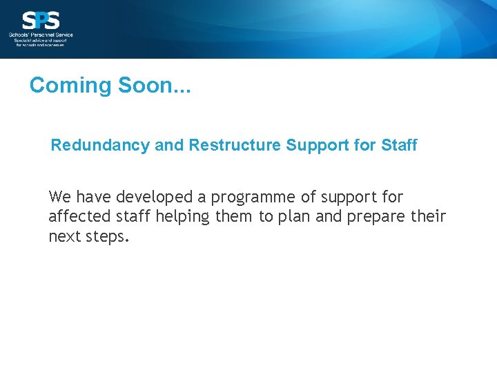 Coming Soon. . . Redundancy and Restructure Support for Staff We have developed a