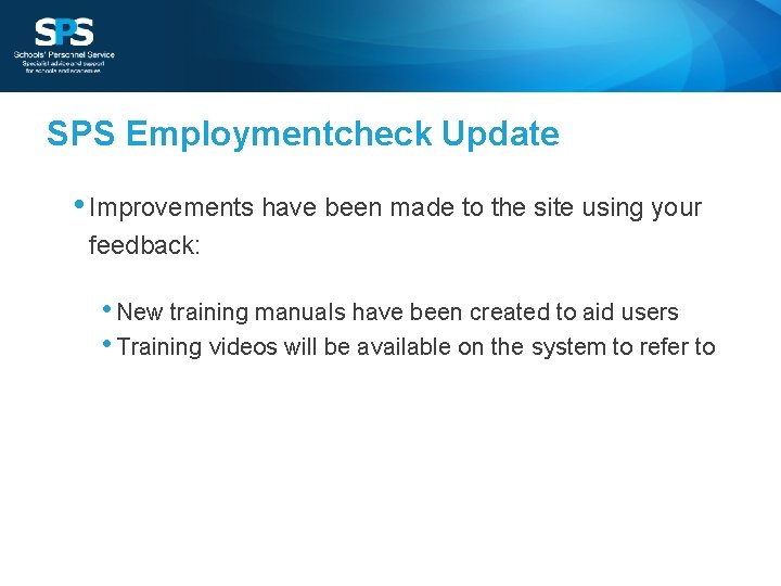 SPS Employmentcheck Update • Improvements have been made to the site using your feedback: