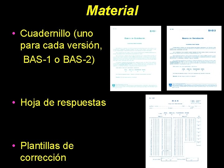 Material • Cuadernillo (uno para cada versión, BAS-1 o BAS-2) • Hoja de respuestas