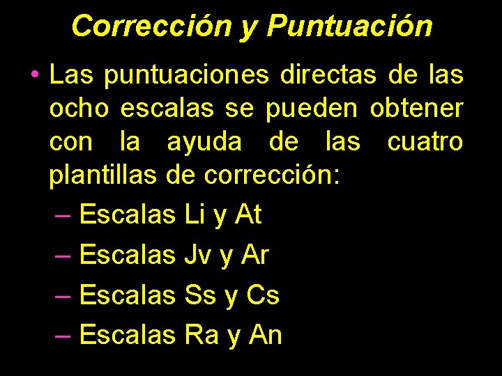 Corrección y Puntuación • Las puntuaciones directas de las ocho escalas se pueden obtener